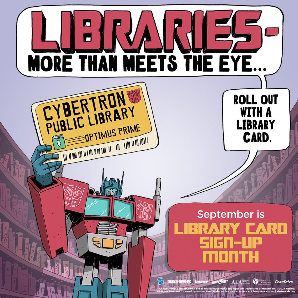 Optimus Prime holds a Cybertron Public Library Card saying "Libraries -- more than meets the eye... roll out with a library card. September is Library Card Sign-up Month