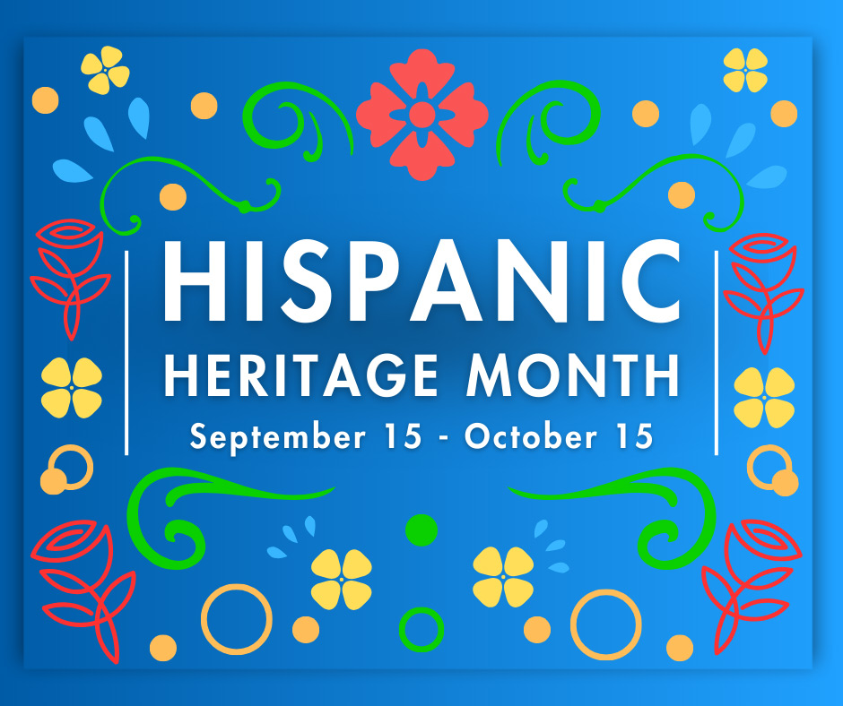 Hispanic Heritage Month September 15-October 15