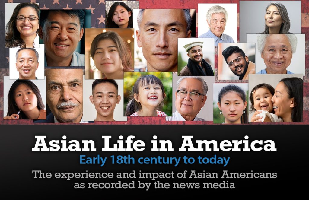 Asian Life in America: the experience and impact of Asian Americans as recorded by the news media