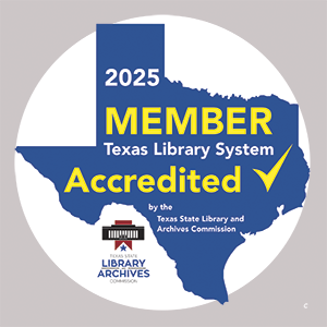 2025 Member Texas Library System Acredited by the Texas State Library and Archives Commission